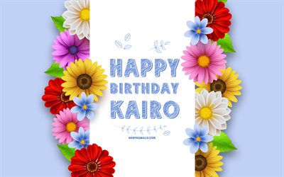 feliz cumpleaños kairo, 4k, coloridas flores en 3d, cumpleaños de kairo, fondos azules, nombres masculinos americanos populares, kairó, foto con el nombre de kairo, nombre kairo