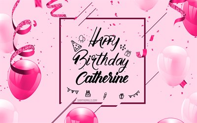 4k, キャサリンお誕生日おめでとう, ピンクの誕生日の背景, キャサリン, 誕生日グリーティング カード, キャサリンの誕生日, ピンクの風船, キャサリンの名前, ピンクの風船で誕生の背景, キャサリン誕生日おめでとう