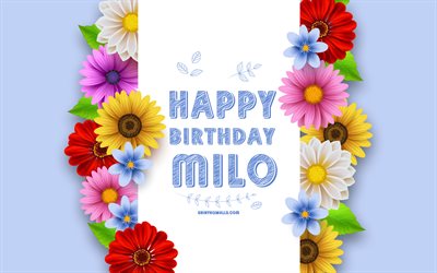 alles gute zum geburtstag milo, 4k, bunte 3d-blumen, milo geburtstag, blaue hintergründe, beliebte amerikanische männliche namen, milo, bild mit milo-namen, milo-namen, milo happy birthday