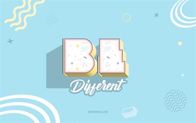 4k, Be Different, blue creative background, motivation quotes, inspiration, Be Different concepts, quotes about people