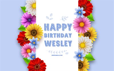 joyeux anniversaire wesley, 4k, fleurs colorées en 3d, wesley anniversaire, arrière-plans bleus, noms masculins américains populaires, wesley, photo avec le nom de wesley, wesley nom, wesley joyeux anniversaire