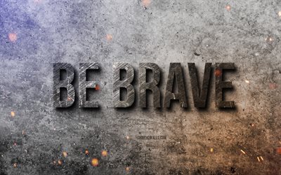 4k, Be Brave, motivation quotes, inspiration, popular short quotes, quotes about people, stone background, stone texture, Be Brave concepts