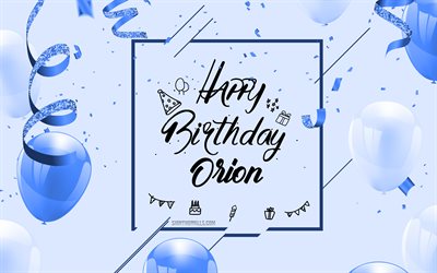 4k, オリオンお誕生日おめでとう, 青い誕生の背景, オリオン, 誕生日グリーティング カード, オリオンの誕生日, 青い風船, オリオンの名前, 青い風船で誕生の背景