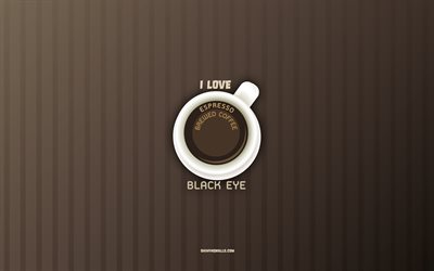 eu amo olho roxo, 4k, xícara de café olho preto, café de fundo, conceitos de café, receita de café olho preto, tipos de café, café olho preto