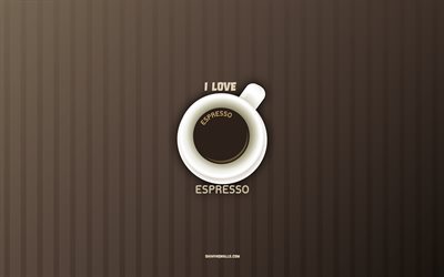 ich liebe espresso, 4k, tasse espressokaffee, kaffeehintergrund, kaffeekonzepte, espressokaffeerezept, kaffeesorten, espressokaffee