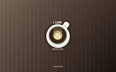me encanta mocha, 4k, taza de café mocha, fondo de café, conceptos de café, receta de café mocha, tipos de café, café mocha