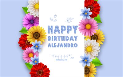 알레한드로 생일 축하해, 4k, 화려한 3d 꽃, 알레한드로 생일, 파란색 배경, 인기있는 미국 남성 이름, 알레한드로, 알레한드로 이름이 있는 사진, 알레한드로 이름