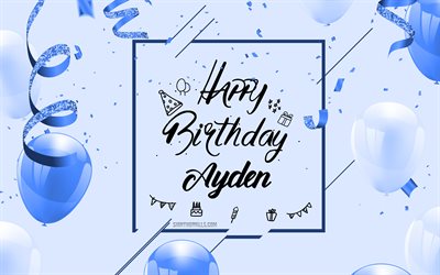 4k, buon compleanno ayden, sfondo blu compleanno, ayden, biglietto di auguri di buon compleanno, compleanno di ayden, palloncini blu, nome ayden, sfondo di compleanno con palloncini blu