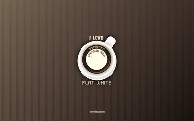 j aime le plat blanc, 4k, la tasse de café blanc plat, fond de café, les concepts de café, la recette de café blanc plat, les types de café, le café blanc plat