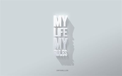 4k, My life My rules, white background, 3d art, quote inspiration, popular short quotes, 3d white letters
