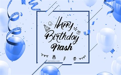 4k, عيد ميلاد سعيد ناش, عيد ميلاد أزرق الخلفية, ناش, عيد ميلاد سعيد بطاقة تهنئة, عيد ميلاد ناش, بالونات زرقاء, اسم ناش, عيد ميلاد الخلفية مع البالونات الزرقاء