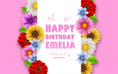 happy birthday emelia, 4k, bunte 3d-blumen, emelia birthday, rosa hintergründe, beliebte amerikanische frauennamen, emelia, bild mit namen emelia, name emelia