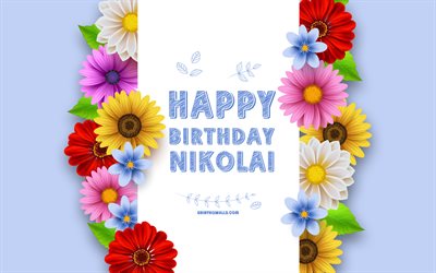 feliz cumpleaños nikolai, 4k, coloridas flores en 3d, cumpleaños de nikolai, fondos azules, nombres masculinos estadounidenses populares, nikolai, imagen con el nombre de nikolai, nombre de nikolai, feliz cumpleaños de nikolai