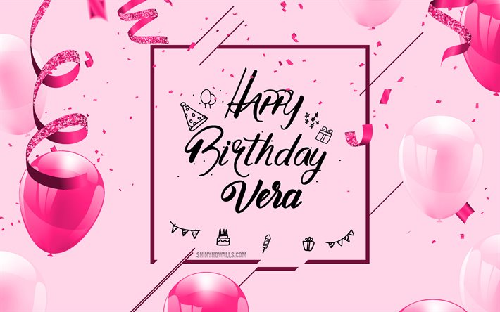 4k, feliz aniversário vera, fundo de aniversário rosa, vera, cartão de feliz aniversário, aniversário da vera, balões rosa, nome vera, fundo de aniversário com balões rosa