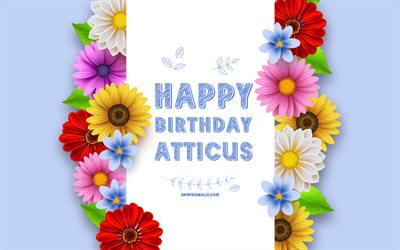 feliz aniversário atticus, 4k, flores em 3d coloridas, aniversário de atticus, fundo azul, nomes masculinos americanos populares, atticus, imagem com nome de atticus, nome de atticus, atticus feliz aniversário