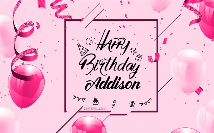 4k, アディソンお誕生日おめでとう, ピンクの誕生日の背景, アディソン, 誕生日グリーティング カード, アディソンの誕生日, ピンクの風船, アディソン名, ピンクの風船で誕生の背景