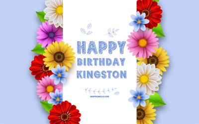 joyeux anniversaire kingston, 4k, fleurs colorées en 3d, anniversaire de kingston, arrière-plans bleus, noms masculins américains populaires, kingston, image avec le nom de kingston, nom de kingston, joyeux anniversaire de kingston