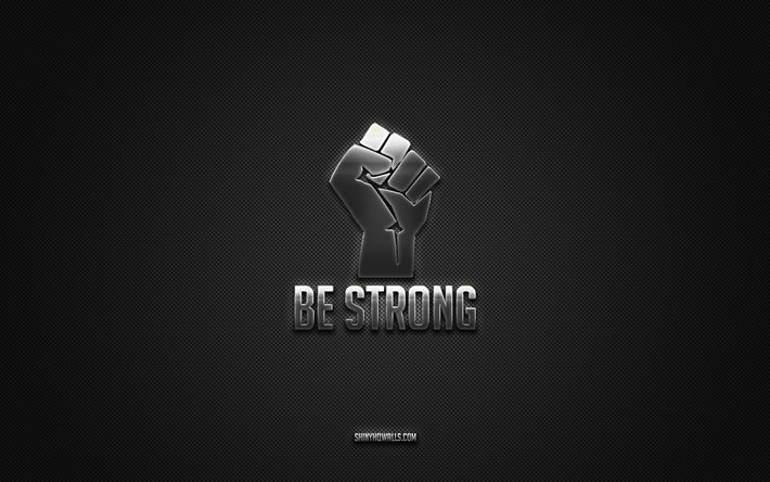 Be Strong, motivation quotes, gray carbon background, Be Strong art, Be Strong concepts, inspiration, short popular quotes, metal fist