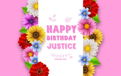 Happy Birthday Justice, 4k, colorful 3D flowers, Justice Birthday, pink backgrounds, popular american female names, Justice, picture with Justice name, Justice name, Justice Happy Birthday