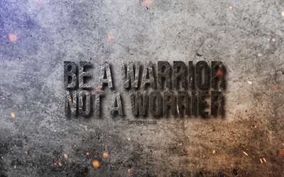 4k, Be a Warrior Not a Worrier, motivation quotes, stone art, inspiration, popular short quotes, quotes about people, stone background, stone texture, Be a Warrior Not a Worrier concepts